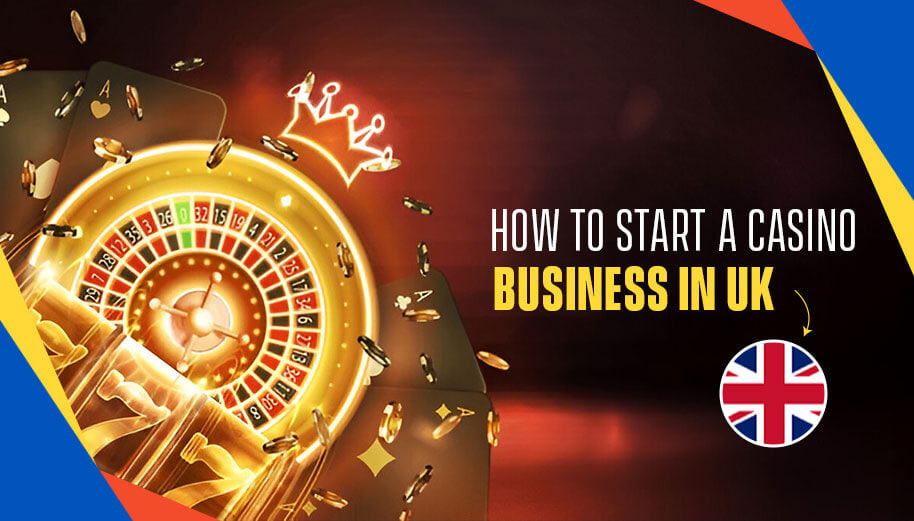 HOW TO START A CASINO BUSINESS IN UK?
